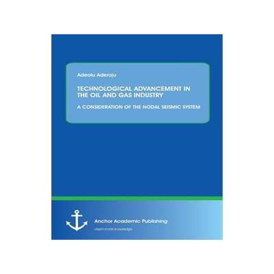 [预订]Technological Advancement in the Oil and Gas Industry: A Consideration of the Nodal Seismic System 9783954893942