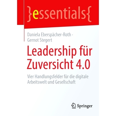 预订 Leadership für Zuversicht 4.0: Vier Handlungsfelder für die digitale Arbeitswelt und Gesellschaft: 9783658349882