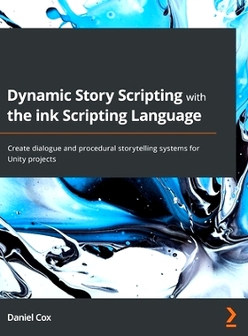 预订 Dynamic Story Scripting with the ink Scripting Language: Create dialogue and procedural storytelling systems for Un