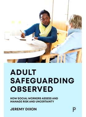 预订 Adult Safeguarding Observed: How Social Workers Assess and Manage Risk and Uncertainty 成人保护观察：社会工作者如何