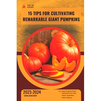 预订 15 Tips for Cultivating Remarkable Giant Pumpkins: Guide and overview: 9798870669717