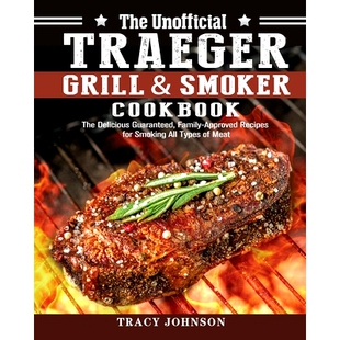 预订 The Unofficial Traeger Grill & Smoker Cookbook: The Delicious Guaranteed, Family-Approved Recipes for Smoking All T