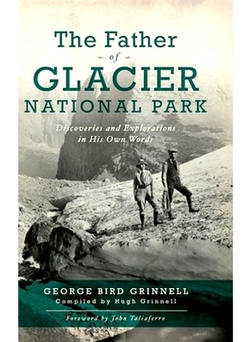 预订 Father of Glacier National Park: Discoveries and Explorations in His Own Words: 9781540242501