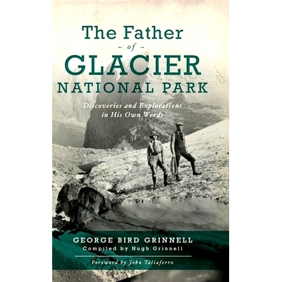 预订 Father of Glacier National Park: Discoveries and Explorations in His Own Words: 9781540242501