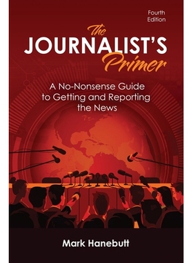 预订 The Journalist’s Primer: A No-Nonsense Guide to Getting and Reporting the News 记者入门：获取和报道新闻的实用指南:
