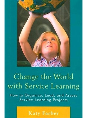 Change the World with Service Learning: How to Create, Lead, and Assess Service Learning Projects: 9781607096962