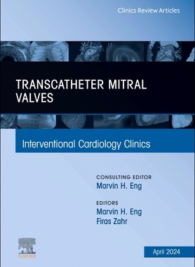 预订 Transcatheter Mitral Valves, an Issue of Interventional Cardiology Clinics