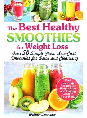 预订 The Best Healthy Smoothies for Weight Loss: Over 50 Simple Green, Low-Carb Smoothies for Detox and Cleansing. Diet