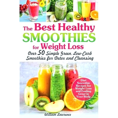 预订 The Best Healthy Smoothies for Weight Loss: Over 50 Simple Green, Low-Carb Smoothies for Detox and Cleansing. Diet