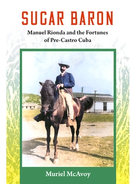 预订 Sugar Baron: Manuel Rionda and the Fortunes of Pre-Castro Cuba: 9780813081076