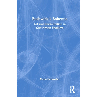 预订 Bushwick’s Bohemia: Art and Revitalization in Gentrifying Brooklyn: 9780367645878