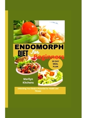 预订 Endomorph Diet for Beginners: Unlocking Your Body’s Potential for Health and Fitness A 30-Day Meal Plan for Sustai