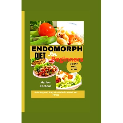 预订 Endomorph Diet for Beginners: Unlocking Your Body’s Potential for Health and Fitness A 30-Day Meal Plan for Sustai