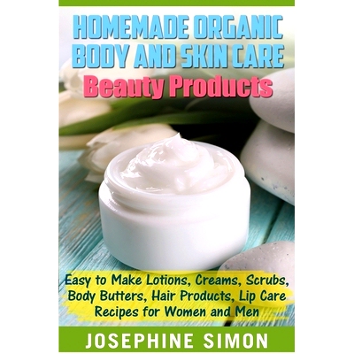 预订 Homemade Organic Body and Skin Care Beauty Products: Easy to Make Lotions, Creams, Scrubs, Body Butters, Hair Produ