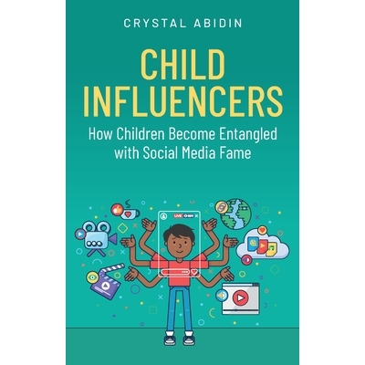 预订 Child Influencers: How Children Become Entangled With Social Media Fame: 9781509568024