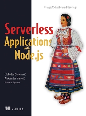 预订 Serverless Applications with Node.Js: Using AWS Lambda and Claudia.Js: 9781617294723