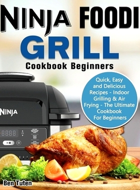 预订 Ninja Foodi Grill Cookbook Beginners: Quick, Easy and Delicious Recipes - Indoor Grilling & Air Frying - The Ultima