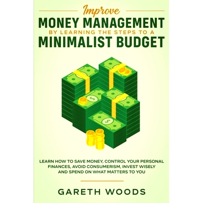 预订 Improve Money Management by Learning the Steps to a Minimalist Budget: Learn How to Save Money, Control your Person