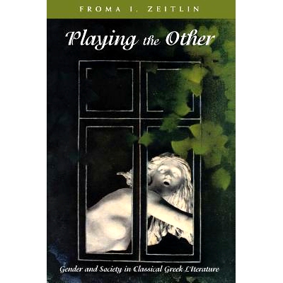 预订 Playing the Other: Gender and Society in Classical Greek Literature 古典希腊文学中的性别与社会:探索之道: 9780226979