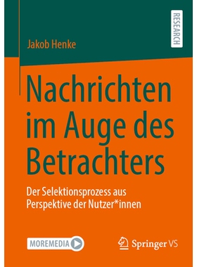 预订 Nachrichten Im Auge Des Betrachters: Der Selektionsprozess Aus Perspektive Der Nutzer*innen: 9783658466077