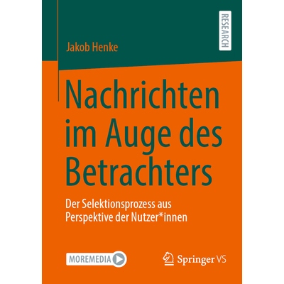 预订 Nachrichten Im Auge Des Betrachters: Der Selektionsprozess Aus Perspektive Der Nutzer*innen: 9783658466077
