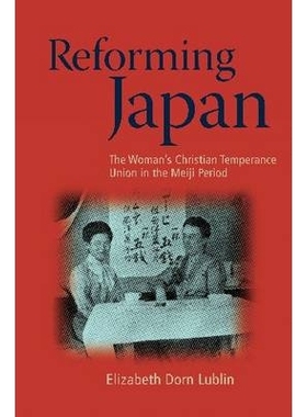 预订 Reforming Japan: The Woman’s Christian Temperance Union in the Meiji Period 日本改革：明治时期的妇女在基督教戒酒联