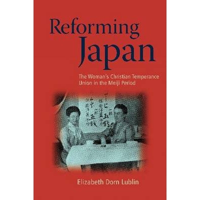 预订 Reforming Japan: The Woman’s Christian Temperance Union in the Meiji Period 日本改革：明治时期的妇女在基督教戒酒联