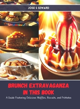 预订 Brunch Extravaganza in this Book: A Guide Featuring Delicious Waffles, Biscuits, and Frittatas: 9798328072151