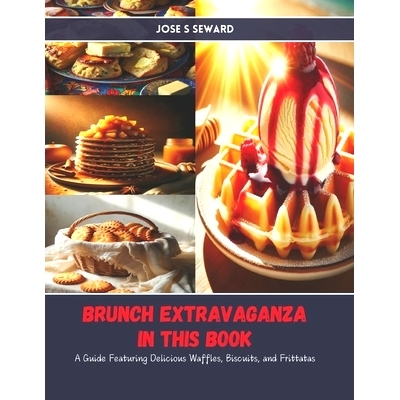 预订 Brunch Extravaganza in this Book: A Guide Featuring Delicious Waffles, Biscuits, and Frittatas: 9798328072151
