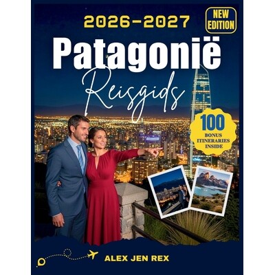 预订 Reisgids Patagonië 2026: Een complete reisgids voor het plannen van epische landschappen, gletsjeravonturen, schil