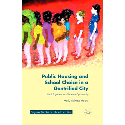 预订 Public Housing and School Choice in a Gentrified City: Youth Experiences of Uneven Opportunity: 9781349491759