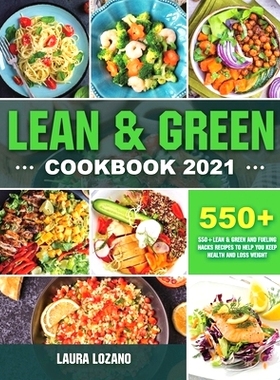 预订 Lean and Green Cookbook 2021: 550+ Lean & Green and Fueling Hacks Recipes to Help You Keep Health and Loss Weight: