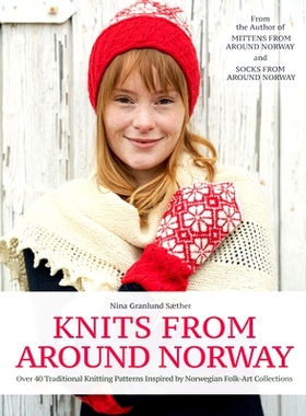 预订 Knits from Around Norway: Over 40 Traditional Knitting Patterns Inspired by Norwegian Folk-Art Collections: 9781646