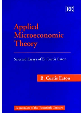 预订 Applied Microeconomic Theory: Selected Essays of B. Curtis Eaton 应用微观经济理论：B.柯蒂斯·伊顿精选论文: 97818589