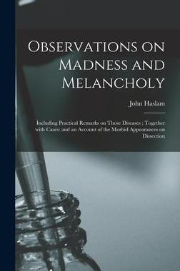 [预订]Observations on Madness and Melancholy: Including Practical Remarks on Those Diseases; Together With 9781013949456