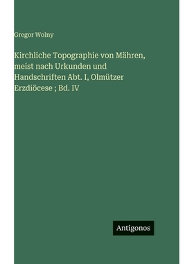 预订 Kirchliche Topographie von Mähren, meist nach Urkunden und Handschriften Abt. I, Olmützer Erzdiöcese; Bd. IV: 97