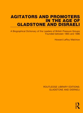 预订 Agitators and Promoters in the Age of Gladstone and Disraeli: A Biographical Dictionary of the Leaders of British P