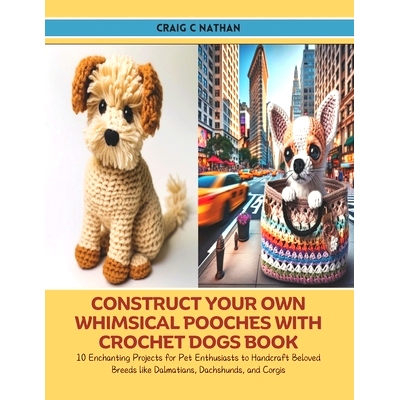 预订 Construct Your Own Whimsical Pooches with Crochet Dogs Book: 10 Enchanting Projects for Pet Enthusiasts to Handcraf