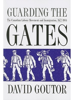 预订 Guarding the Gates: The Canadian Labour Movement and Immigration, 1872-1934: 9780774813655