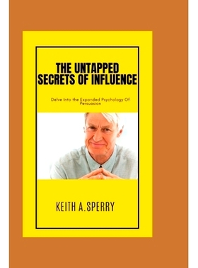 预订 The Untapped Secrets Of Influence: Delve Into the Expanded Psychology Of Persuasion: 9798393979300