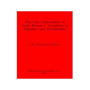 [预订]The Late Chalcolithic to Early Bronze Transition in Palestine and Transjordan 9780860543985