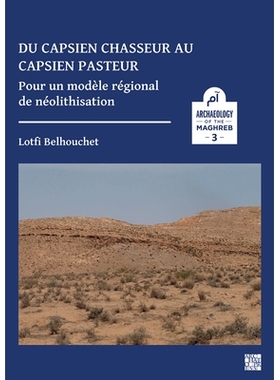 预订 Du Capsien Chasseur Au Capsien Pasteur: Pour Un Modele Regional de Neolithisation: Pour un modèle régional de né