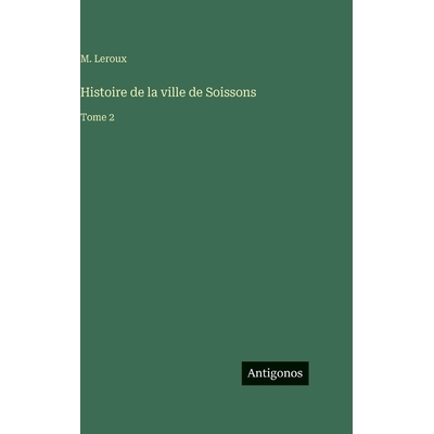 预订 Histoire de la ville de Soissons: Tome 2: 9783386074490