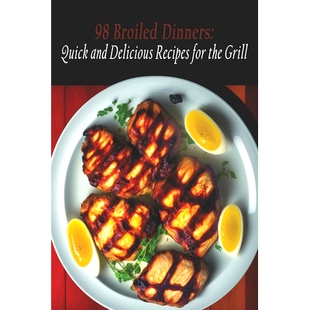 预订 98 Broiled Dinners: Quick and Delicious Recipes for the Grill: 9798398673555