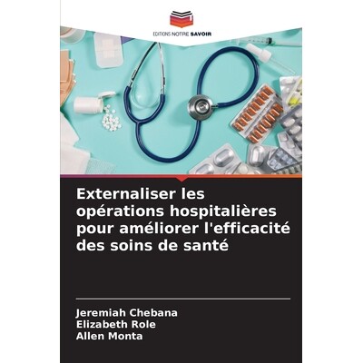 预订 Externaliser les opérations hospitalières pour améliorer l’efficacité des soins de santé 9786209554360