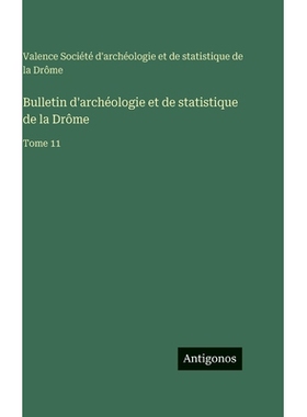 预订 Bulletin d’archéologie et de statistique de la Drôme: Tome 11: 9783563777619