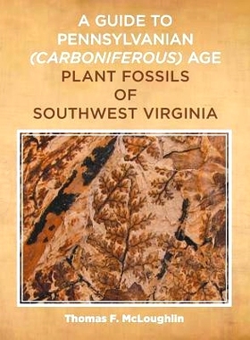 预订 A Guide to Pennsylvanian (Carboniferous) Age Plant Fossils of Southwest Virginia: 9781490775036