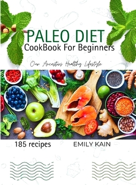 预订 The Paleo Diet Cook Book For Beginners: An Extensive Guide to the Autoimmune Diet With 185 Delicious Recipes of Our