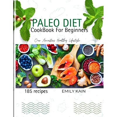 预订 The Paleo Diet Cook Book For Beginners: An Extensive Guide to the Autoimmune Diet With 185 Delicious Recipes of Our