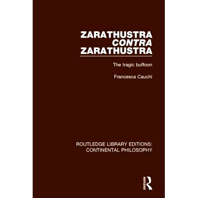 预订 Zarathustra Contra Zarathustra: The Tragic Buffoon 查拉图斯特拉的对立：悲剧性的小丑: 9781138089365